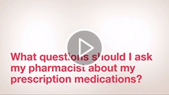 Watch video of Questions to ask your pharmacist: What questions should I ask my pharmacist about my medications?